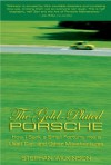 The Gold-Plated Porsche: How I Sank a Small Fortune into a Used Car, and Other Misadventures - Stephan Wilkinson