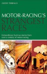 Motor Racing's Strangest Races: Extraordinary but True Stories from Over a Century of Motor-Racing - Geoff Tibballs