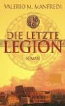 Die Letzte Legion. Roman - Valerio Massimo Manfredi