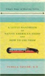 A Little Handbook of Native American Herbs and How to Use Them - Pamela Taylor