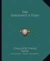 The Emigrants a Poem - Charlotte Turner Smith