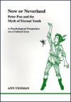 Now or Neverland: Peter Pan and the Myth of Eternal Youth: A Psychological Perspective on a Cultural Icon - Ann Yeoman, Marion Woodman