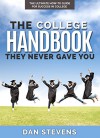 The College Handbook They Never Gave You: The Ultimate How-To Guide for Success in College (The Student Success Series 1) - Dan Stevens