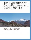 The Expedition of Captains Lewis and Clark 1804-5-6 - James Kendall Hosmer