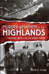 Murder & Mayhem in the Highlands: Historic Crimes on the Jersey Shore - John P. King