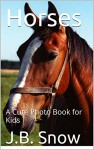 Horses: A Cute Photo Book for Kids (Animal Photo Collection 9) - J.B. Snow