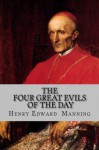 The Four Great Evils of the Day - Henry Edward Manning, Fr. Dominic Mary of the Pillar Roberts OP