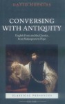 Conversing with Antiquity: English Poets and the Classics, from Shakespeare to Pope (Classical Presences) - David Hopkins