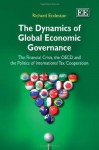 The Dynamics of Global Economic Governance: The Financial Crisis, the OECD, and the Politics of International Tax Cooperation - Richard Eccleston