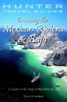 Cruising the Mexican Riviera & Baja: A Guide to the Ships & Ports of Call (Hunter Cruise Guides) - Larry Ludmer