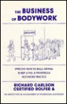 The Business of Bodywork: Effective Ways to Build, Expand & Keep a Full & Prosperous Bodywork Practice - Richard Carlson