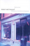 Market and Thought: Meditations on the Political and Biopolitical - Brett Levinson