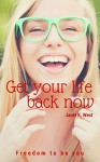 Get Your Life Back Now!: free to be you - Janet K. West, Kay Bailey