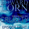 Cruelty: Episode Eight - Edward Lorn, Edward Lorn, Kevin R. Tracy