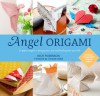 Angel Origami: 15 Paper Angels to Bring Peace, Joy and Healing into Your Life - Nick Robinson