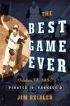 The Best Game Ever: Pirates 10, Yankees 9: October 13, 1960 - Jim Reisler