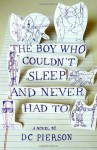 The Boy Who Couldn't Sleep and Never Had To - DC Pierson