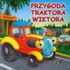 Przygoda traktora Wiktora - A. Żukowski