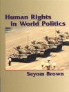 Human Rights in World Politics [With Access Code] - Seyom Brown