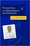 Perspectives on Rehabilitation and Dementia - Mary Marshall