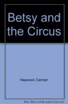 Betsy and the Circus - Carolyn Haywood