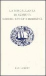 La miscellanea di Schott: giochi, sport e oziosità - Ben Schott, L. Grandi, S. Tettamanti