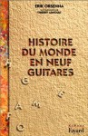 Histoire du monde en neuf guitares - Erik Orsenna