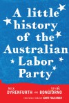 A Little History of the Australian Labor Party - Frank Bongiorno, Frank Bongiorno, Senator John Faulkner