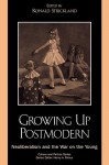 Growing Up Postmodern: Neoliberalism and the War on the Young - Ronald Strickland