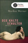 Die kalte Schulter: Roman (German Edition) - Markus Werner