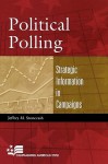 Political Polling: Strategic Information in Campaigns - Jeffrey M. Stonecash