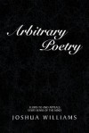 Arbitrary Poetry: Flows to and Appeals Every Sense of the Mind - Joshua Williams