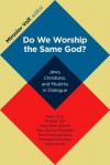 Do We Worship the Same God? - Miroslav Volf