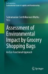 Assessment of Environmental Impact by Grocery Shopping Bags: An Eco-Functional Approach (EcoProduction) - Subramanian Senthilkannan Muthu, Yi Li