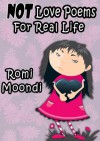 NOT Love Poems For Real Life - Romi Moondi