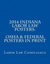 2014 Indiana Labor Law Posters: OSHA & Federal Posters in Print - Labor Law Compliance