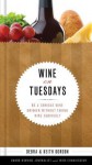 Wine on Tuesdays: Be a Serious Wine Drinker Without Taking Wine Too Seriously - Debra Gordon