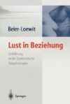 Lust in Beziehung: Einfuhrung in Die Syndyastische Sexualtherapie Als Facherubergreifendes Therapiekonzept Der Sexualmedizin - Klaus M. Beier, Kurt Loewit, C. Ahlers, A. Pauls