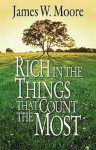 Rich in the Things That Count the Most - James W. Moore