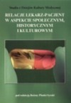 Relacje lekarz-pacjent w aspekcie społecznym, historycznym i kulturowym - Bożena Płonka-Syroka