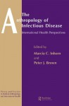 The Anthropology of Infectious Disease: International Health Perspectives (Theory and Practice in Medical Anthropology and Internationa) - Peter J. Brown, Marcia C. Inhorn