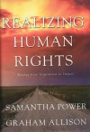 Realizing Human Rights: Moving from Inspiration to Impact - Samantha Power, Samantha Power