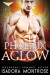 Phoenix Aglow (Alpha Phoenix Book 1) - Isadora Montrose