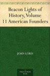 Beacon Lights of History, Volume 11 American Founders - John Lord