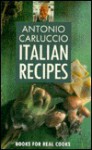 Antonio Carluccio's Italian Recipes (Pavilion Books for Real Cooks) - Antonio Carluccio