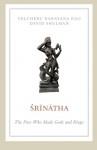 Srinatha: The Poet who Made Gods and Kings - Velcheru Narayana Rao, David Shulman