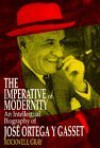 The Imperative of Modernity: An Intellectual Biography of Jose Ortega y Gasset - Rockwell Gray, Rockwell Gary