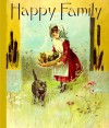 Happy Family: Illustrated Stories and Poems or Little People - Alice Hirschberg, C. Barnes, J.B. Reid E.S. Tucker, A.S. Cox, W.L. Taylor, C.F.S., C.A.N. W.H. Shelton, Harper, E.F. Foster, Parker Hayden W.L.S., M. Humphrey, and others F.T. Merrill, Jacob Young