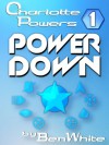 Charlotte Powers 1: Power Down - Ben White