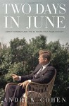 Two Days in June: John F. Kennedy and the 48 Hours that Made History by Cohen, Andrew (2014) Hardcover - Andrew Cohen